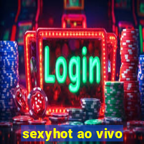 sexyhot ao vivo